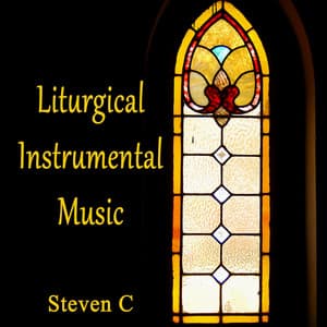 Liturgical Instrumental Music - Steven C