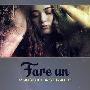 Fare un viaggio astrale - New age musica per sognare meglio, Suoni rillasanti, Dormire profondamente - Paradiso dei sogni lucidi