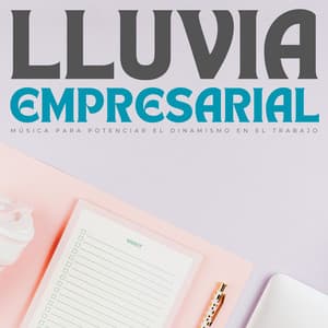 Lluvia Empresarial: Música Para Potenciar El Dinamismo En El Trabajo - Grabaciones de lluvia