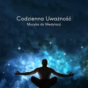 Codzienna Uważność: Delikatna Muzyka do Medytacji z Intencją dla Początkujących, Dźwięki Natury na Uspokojenie i Dobry Sen - Strefa Relaksacyjnej Muzyki