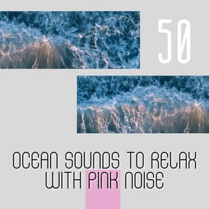 50 Ocean Sounds to Relax with Pink Noise, Loopable - Pink Noise