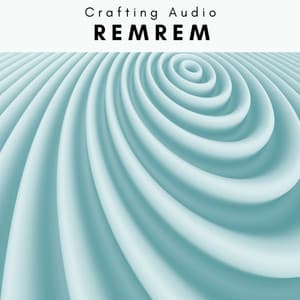 A REMREM - Crafting Audio