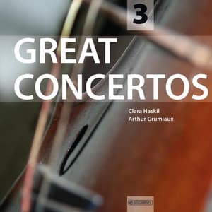 Wolfgang Amadeus Mozart & Ludwig Van Beethoven: Great Concertos - Clara Haskil, Arthur Grumiaux, Vol. 3 - Clara Haskil