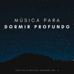 Música Para Dormir Profundo Con Los Ritmos Del Corazón Vol. 2 - Dormir Profundamente en Minutos