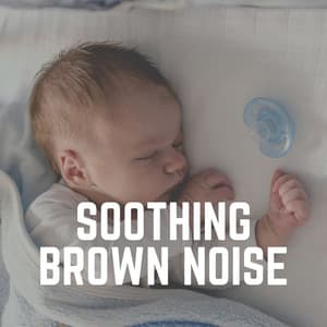 Soothing Brown Noise - Brown Noise Baby