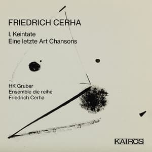 Friedrich Cerha: 1. Keintate / Eine Letzte Art Chansons - Friedrich Cerha