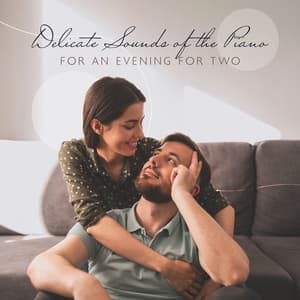 Delicate Sounds of the Piano for an Evening for Two: Romantic Moment with Your Love, Beautiful Time - Soothing Piano Music Universe
