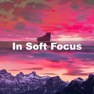 In Soft Focus - Piano Music To Fall Asleep Faster