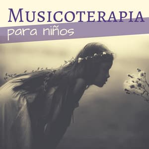 Musicoterapia para Niños - Terapia Musical New Age Tranquilizar y Relajar - Canciones Infantiles de Niños