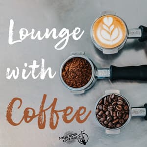 Lounge with Coffee - Bossa Nova Cafe Music