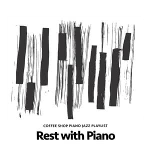 Rest with Piano - Coffee Shop Piano Jazz Playlist