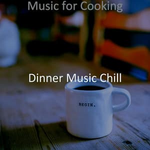 Music for Cooking - Dinner Music Chill