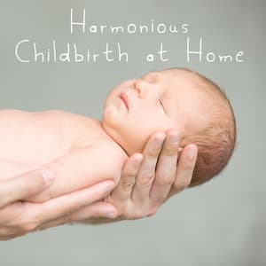 Harmonious Childbirth at Home - Gentle New Age Music That Can Accompany the Future Mother at Any Stage of Labor, Soothing Nature Sounds, Future Parents, Deep Breathing, Total Relax - Soothing Music Collection