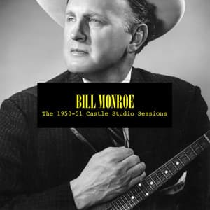 The 1950-51 Castle Studio Sessions - Bill Monroe
