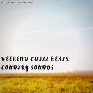 Weekend Chill Beats: Country Sounds - Chill Beats & Country Music