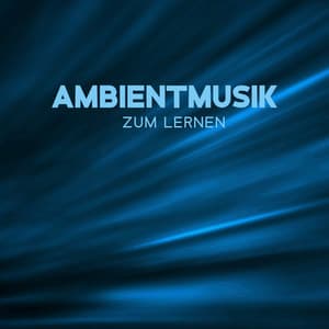 Ambientmusik zum Lernen: Verbessern Sie Ihre Konzentration, Lernmusik für Konzentration, Tiefenentspannung - Tiefenentspannung Akademie