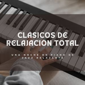 Clásicos De Relajación Total: Una Noche De Piano De Jazz Relajante - RPM (Relaxing Piano Music)