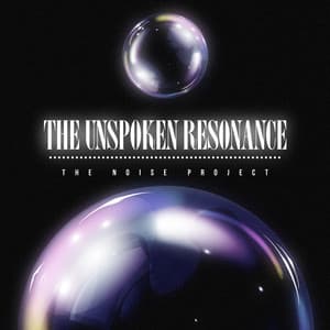 The Unspoken Resonance - The Noise Project