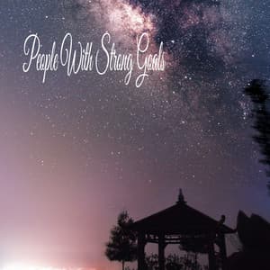 People With Strong Goals - Tranquil Music Sound of Nature