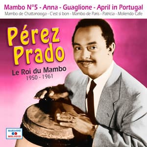 Le roi du mambo 1950-1961 - Pérez Prado