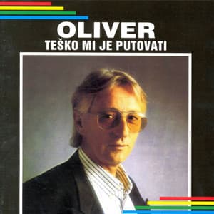 Teško Mi Je Putovati - Oliver Dragojevic