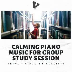Calming Piano Music for Group Study Session - Study Music by Lullify
