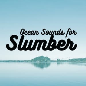 Ocean Sounds for Slumber - Sounds of Nature Relaxation