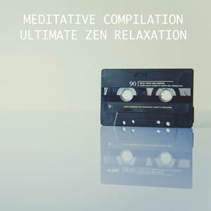 2018 A Meditative Compilation - Ultimate Zen Relaxation - Meditation Zen Master