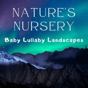 Nature's Nursery – Baby Lullaby Landscapes - Zen Natural Sounds