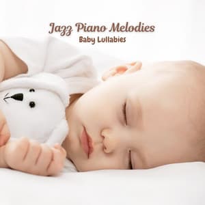 Jazz Piano Melodies: Baby Lullabies - Chill Out Jazz Radio