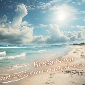 Bossa Nova and Jazz Fusion for Coffee Lovers - Bossa Nova Channel