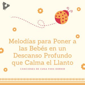 Melodías para Poner a las Bebés en un Descanso Profundo que Calma el Llanto - Canciones de cuna para dormir