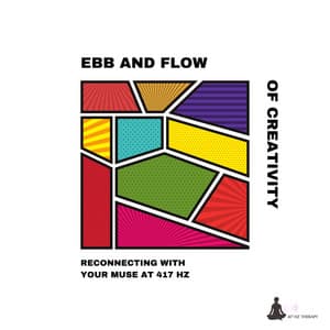 Ebb and Flow of Creativity: Reconnecting with Your Muse at 417 Hz - 417 Hz Therapy