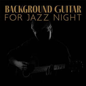 Background Guitar for Jazz Night: Guitar Jazz Fusion - Jazz Guitar Club