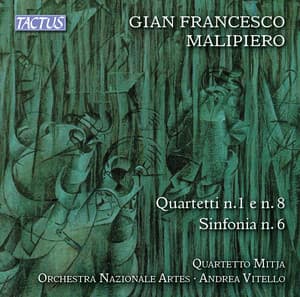 Malipiero: String Quartets Nos. 1 & 8 and Sinfonia No. 6 - Gian Francesco Malipiero