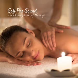 Soft Fire Sound: The Chilling Calm of Massage - Fire Sounds