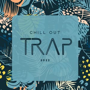 Chill Out Trap 2022: Deep House Bass & Chill Pop R&B - Dj Chill Trap