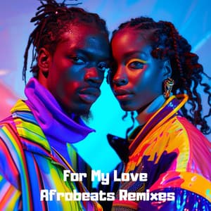For My Love: Afrobeats Remixes - Lofi Afrobeats