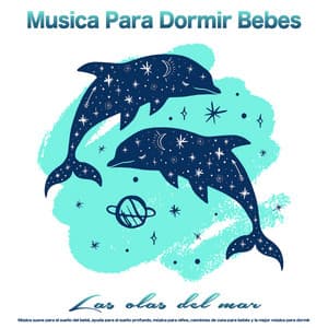 Musica Para Dormir Bebes - Las olas del mar - Música suave para el sueño del bebé, ayuda para el sueño profundo, música para niños, canciones de cuna para bebés y la mejor música para dormir - MÚSICA PARA NIÑOS
