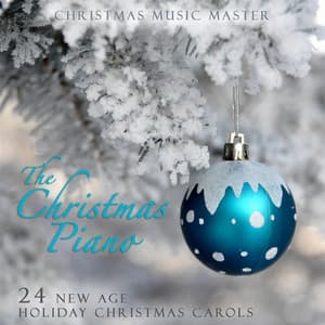 The Christmas Piano: 24 New Age Holiday Christmas Carols - Christmas Music Master