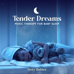Tender Dreams: Music Therapy for Baby Sleep, Have a Nice Dream, Baby Lullaby Time - Dozy Babies