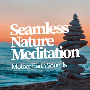 Seamless Nature Meditation - Mother Earth Sounds