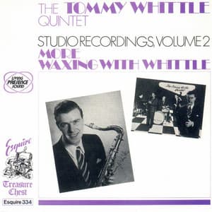 Tommy Whittles Studio Recordings, Vol. 2, More Waxing with Whittle - The Tommy Whittle Quintet