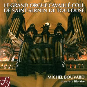 Le Grand Orgue Cavaillé-Coll de Saint-Sernin de Toulouse - Michel Bouvard