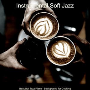 Beautiful Jazz Piano - Background for Cooking - Instrumental Soft Jazz