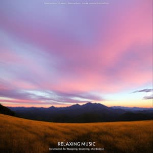 Relaxing Music to Unwind, for Napping, Studying, the Body 2 - Sleeping Music for Babies