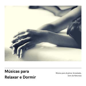 Músicas para Relaxar e Dormir: Música para Acalmar Ansiedade, Sons da Natureza - Ansiedade Tratamento