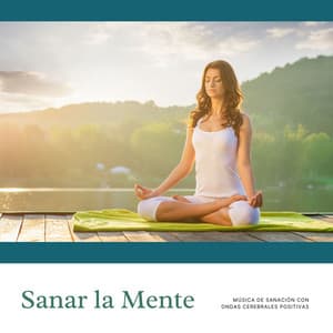 Sanar la Mente: Música de Sanación con Ondas Cerebrales Positivas - Musica para Meditar Especialistas