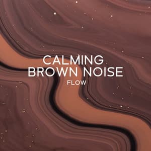 Calming Brown Noise Flow - Healing Brown Noise Stream