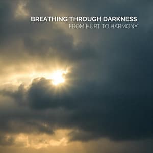 Breathing Through Darkness: From Hurt to Harmony - Guided Meditation
